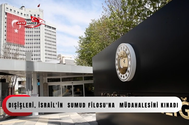  TC Dışişleri, İsrail'in K&uuml;resel Sumud Filosu'na yeni bir korsanlık eylemi teşkil eden m&uuml;dahalesini kınadı