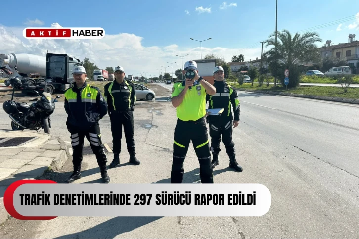 Trafik denetimlerinde 297 sürücü rapor edildi...