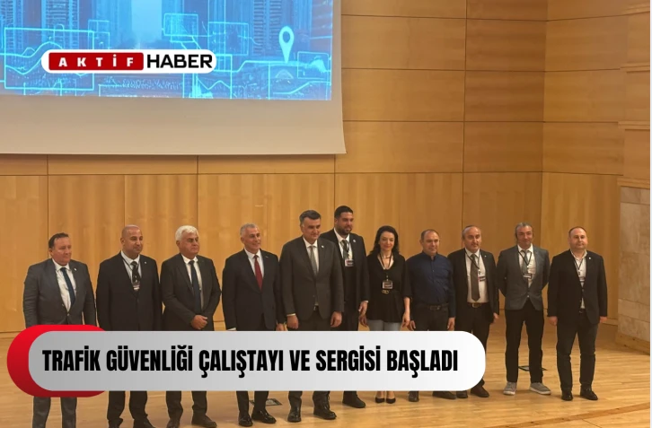 Trafik Güvenliği Çalıştayı ve Sergisi başladı...
