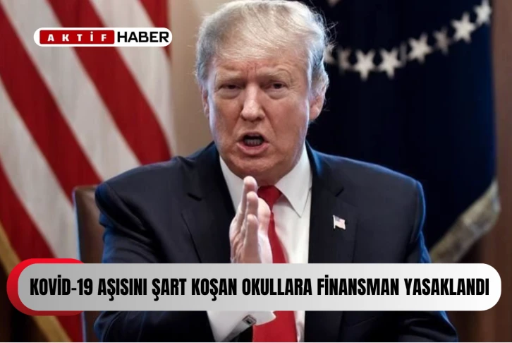 Trump, Kovid-19 aşısı şart koşan okullar için federal finansman sağlanmasını yasakladı...