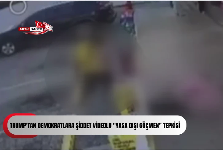 Trump'tan Demokratlara şiddet videolu "yasa dışı göçmen" tepkisi