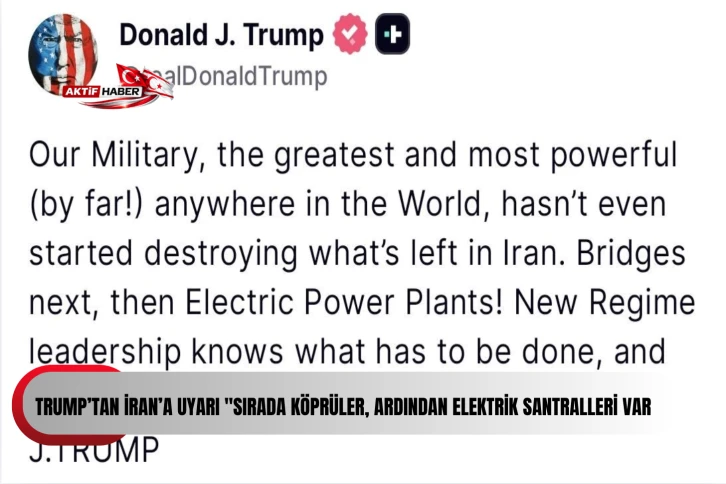 Trump&rsquo;tan İran&rsquo;a uyarı "Sırada k&ouml;pr&uuml;ler, ardından elektrik santralleri var"