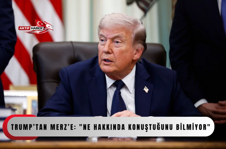 Trump&rsquo;tan Merz&rsquo;e: "Ne hakkında konuştuğunu bilmiyor"