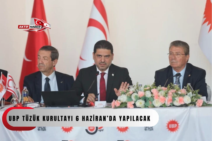  UBP T&uuml;z&uuml;k Kurultayı 6 Haziran&rsquo;da yapılacak...