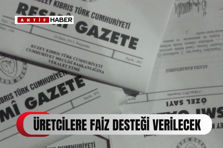 Üreticilere faiz desteği verilecek