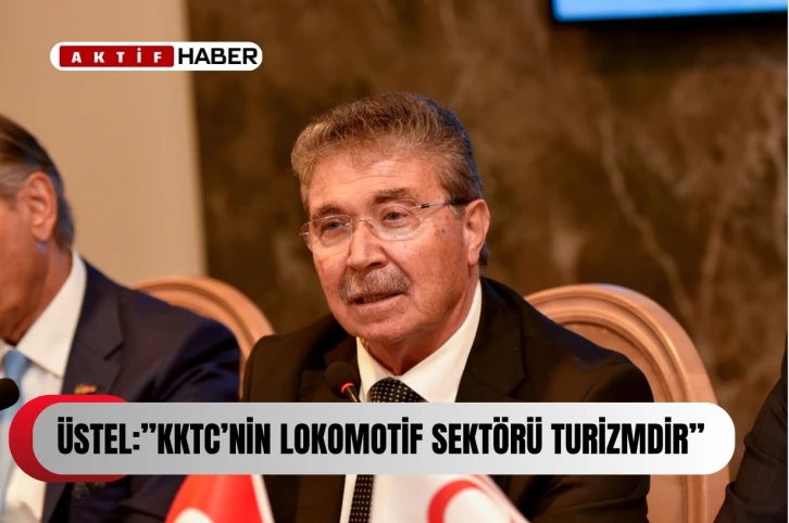 ÜSTEL:“Turizm, KKTC ekonomisinin lokomotif sektörü”