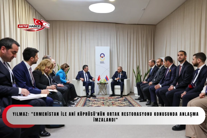 Yılmaz: "Ermenistan ile Ani K&ouml;pr&uuml;s&uuml;'n&uuml;n ortak restorasyonu konusunda anlaşma imzalandı"