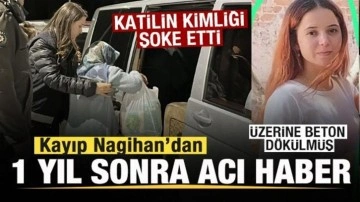 1 yıldır kayıp Nagihan'dan acı haber! Katilin kimliği şoke etti Üzerine beton dökülmüş!