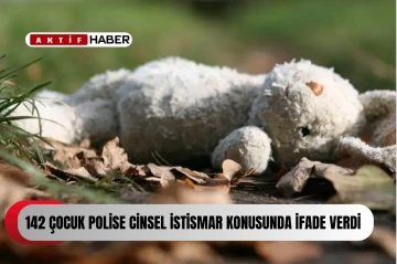 142 çocuk polise cinsel istismar konusunda ifade verdi...