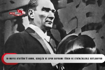 19 Mayıs Atat&uuml;rk&rsquo;&uuml; Anma, Gen&ccedil;lik ve Spor Bayramı t&ouml;ren ve etkinliklerle kutlanıyor