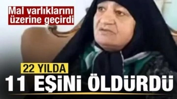 22 yılda 11 eşini öldürdü! Mal varlıklarını üzerine geçirdi