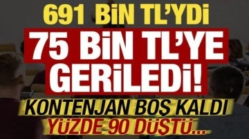 691 bin TL'ydi, 75 bin TL'ye geriledi! Kontenjan boş kaldı &uuml;cret y&uuml;zde 90 d&uuml;şt&uuml;...