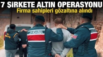7 şirkete altın ka&ccedil;ak&ccedil;ılığı operasyonu! Firma sahipleri g&ouml;zaltına alındı