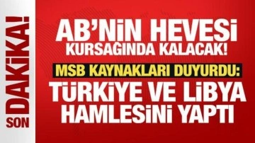 AB'nin hevesi kursağında kalacak! MSB Kaynakları duyurdu: Türkiye ve Libya hamlesini yaptı