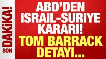 ABD'den İsrail-Suriye kararı: Tom Barrack başkanlık yapacak!