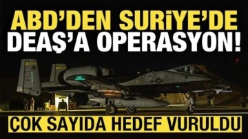 ABD'den Suriye'de DEAŞ'a operasyon! &Ccedil;ok sayıda hedef vuruldu