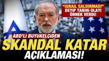 ABD'li Büyükelçiden Katar açıklaması! "İsrail saldırmadı" deyip skandal olayı örnek v