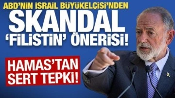 ABD'nin İsrail Büyükelçisi'nden skandal 'Filistin' önerisi! Hamas'tan sert