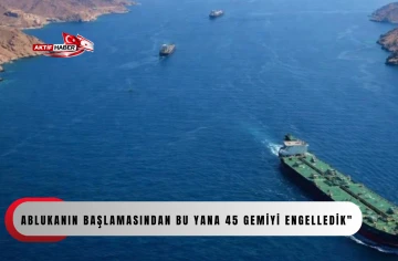 ABD: "İran limanlarına y&ouml;nelik ablukanın başlamasından bu yana 45 gemiyi engelledik"