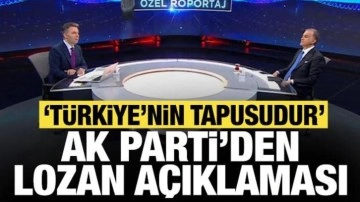 AK Parti'den "Lozan" açıklaması: Türkiye'nin tapusudur!