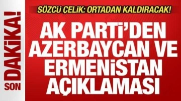 AK Parti'den son dakika Azerbaycan-Ermenistan açıklaması! Sözcü Çelik: Ortadan kaldıracak