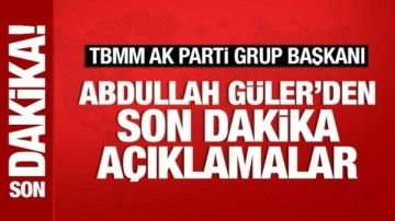 AK Parti Meclis Grup Başkanı Abdullah G&uuml;ler'den &ouml;nemli a&ccedil;ıklamalar