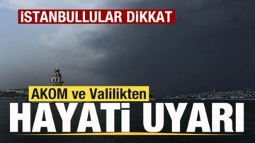 AKOM ve Valilikten İstanbul i&ccedil;in hayati uyarı! Peş peşe son dakika a&ccedil;ıklamaları