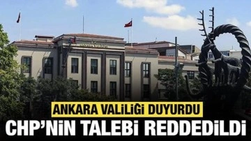 Ankara Valiliği'nden açıklama: CHP'nin talebi reddedildi
