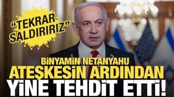 Ateşkes sonrası Netanyahu'dan İran'a tehdit! 'Tekrar saldırırız'