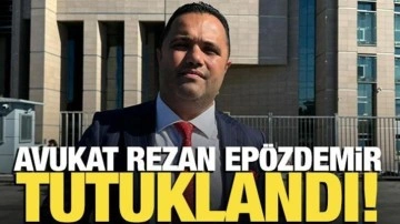 Avukat Rezan Epözdemir tutuklandı