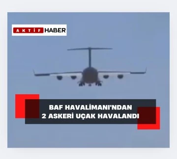 Baf Havalimanı'ndan 2 askeri uçak havalandı...