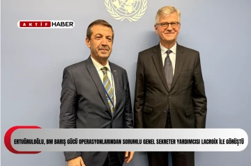 Bakan Ertuğruloğlu, BM Barış Gücü Operasyonlarından Sorumlu Genel Sekreter Yardımcısı Lacroix ile görüştü
