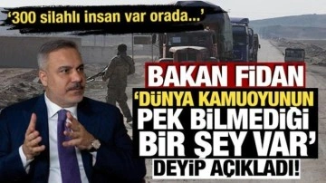 Bakan Fidan "D&uuml;nya kamuoyunun pek bilmediği bir şey var" deyip a&ccedil;ıkladı!