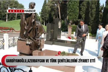  Bakan Gardiyanoğlu, Azerbaycan ve Türk şehitliklerini ziyaret etti...