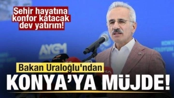 Bakan Uraloğlu'ndan Konya'ya müjde! Şehir hayatına konfor katacak dev yatırım