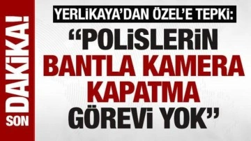 Bakan Yerlikaya'dan Özgür Özel'e: 'Koruma polislerinin bantla kamera kapatma görevi y