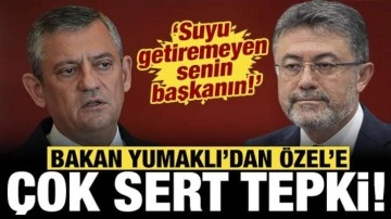 Bakan Yumaklı'dan &Ouml;zg&uuml;r &Ouml;zel'e sert cevap: Suyu getiremeyen senin başkanın!