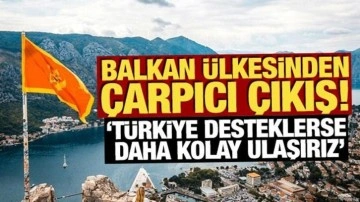 Balkan &uuml;lkesinden &ccedil;arpıcı &ccedil;ıkış: 'T&uuml;rkiye desteklerse daha kolay ulaşırız'