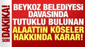 Beykoz Belediyesi davasında tutuklu Alaattin Köseler ve 25 sanık hakkında tahliye kararı!
