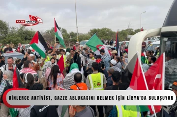 Binlerce aktivist, Gazze ablukasını delmek i&ccedil;in Libya'da buluşuyor...