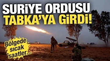 B&ouml;lgede sıcak saatler: Suriye ordusu Tabka&rsquo;da kontrol sağladı