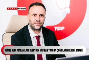 Çeler: “Kıbrıs Rum makamları Kuzeyden yapılan yardım çağrılarını kabul etmeli”
