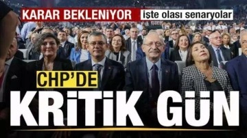 CHP'de kritik gün! Karar bekleniyor! İşte olası senaryolar