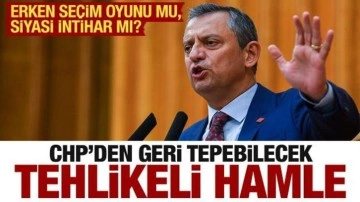 CHP'nin erken seçim planı hazır! Uyarı: Füze geri teperse...