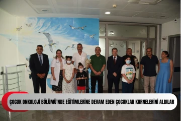  Çocuk Onkoloji Bölümü'nde eğitimlerine devam eden çocuklar bugün karnelerini aldılar