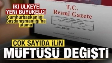 &Ccedil;ok sayıda ilin m&uuml;ft&uuml;s&uuml; değişti! Cumhurbaşkanlığı Başdanışmanlığı'na atama Resmi Gazete'de