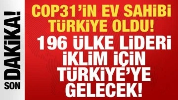 COP31'in ev sahibi Türkiye oldu: 196 ülke lideri iklim için Türkiye'ye gelecek!