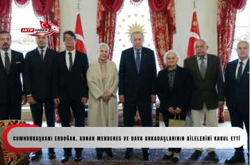 Cumhurbaşkanı Erdoğan, Adnan Menderes ve dava arkadaşlarının ailelerini kabul etti