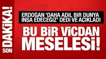 Cumhurbaşkanı Erdoğan: Daha adil bir dünya inşa edeceğiz!