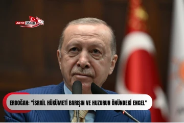 Cumhurbaşkanı Erdoğan: "İsrail hükümeti barışın ve huzurun önündeki engel."
